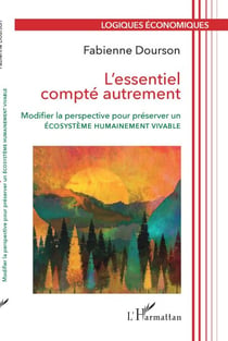 L'essentiel compté autrement - Modifier la perspective pour préserver un écosystème humainement vivable