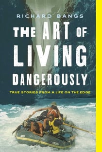 Art of Living Dangerously - True Stories from a Life on the Edge