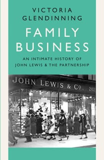 Family Business - An Intimate History of John Lewis and the Partnership