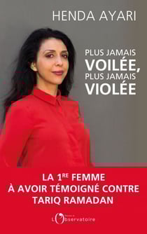 Plus jamais voilée, plus jamais violée. La 1ère femme à avoir témoigné contre Tariq Ramadan - La 1ère femme à avoir témoigné contre Tariq Ramadan