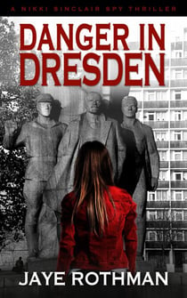 Danger in Dresden - The Nikki Sinclair Spy Thriller Series, #4