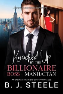 Knocked Up by the Billionaire Boss - Manhattan: An Enemies-to-Lovers Grumpy Romance - Billionaire Boss Series, #6