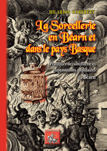 La Sorcellerie en Béarn et dans le Pays basque - suivi de : Pratiques de sorcellerie et superstitions populaires du Béarn