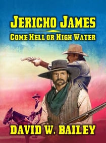 Jericho James - Come Hell or High Water - Jericho James, #2