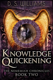 Knowledge Quickening - The Nememiah Chronicles, #2