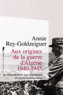 Aux origines de la guerre d'Algérie, 1940-1945 - De Mers-el-Kébir aux massacres du Nord-Constantinois