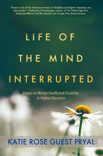 Life of the Mind Interrupted: Essays on Mental Health and Disability in Higher Education - Neurodiversity Stories, #1