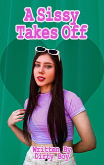 A Sissy Takes Off - The My Roommate The Sissy Story, #3