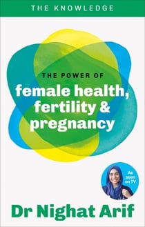 The Power of Female Health, Fertility & Pregnancy - The pocket guide to female health from one of TV's best loved doctors