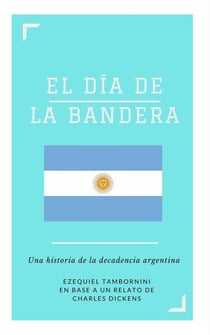 El Día de la Bandera. Una historia de la decadencia argentina