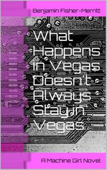 Machine Girl Book 2: What Happens in Vegas Doesn't Always Stay in Vegas - Machine Girl, #2