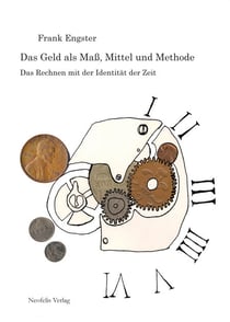 Das Geld als Maß, Mittel und Methode - Das Rechnen mit der Identität der Zeit