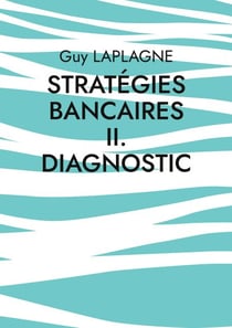 Stratégies bancaires II. Diagnostic - Diagnostic stratégique bancaire