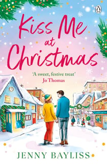 Kiss Me At Christmas - A brand new heart-warming festive romance