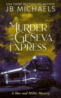 Murder on the Geneva Express: A Mac and Millie Mystery - Mac and Millie Mysteries, #6