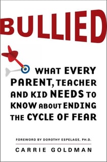 Bullied - What Every Parent, Teacher, and Kid Needs to Know About Ending the Cycle of Fear