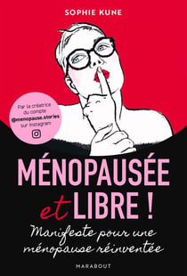 Ménopausée et libre ! - Manifeste pour une ménopause réinventée