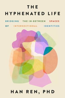 The Hyphenated Life - Bridging the In-Between Spaces of Intersectional Identities