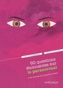 60 questions étonnantes sur le paranormal et les réponses qu'y apporte la science - Un question-réponse sérieusement drôle pour déjouer les clichés !