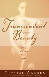Transcendent Beauty - It Begins with a Single Choice...to Be!