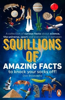 Squillions of Amazing Facts to Knock Your Socks Off! - Interesting facts about history, science, sport, and everything in between!