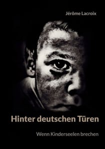 Hinter deutschen Türen - Wenn Kinderseelen brechen
