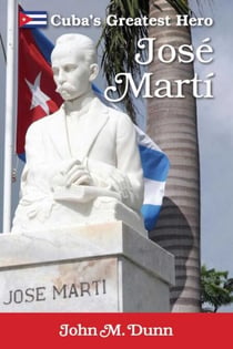 Jose Marti - Cuba's Greatest Hero