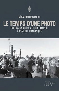Le temps d'une photo - Réflexion sur la photographie à l'ère du numérique