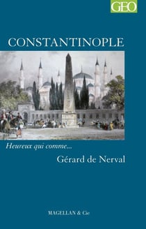 Constantinople - Heureux qui comme… Gérard de Nerval