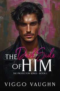The Dark Side of Him - The Protector Series, #1