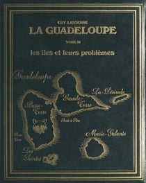 La Guadeloupe (3). Les îles et leurs problèmes - Étude géographique