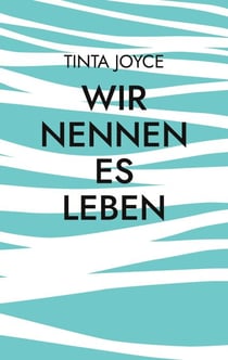 Wir nennen es Leben - Die ziemlich wahre Erzählung