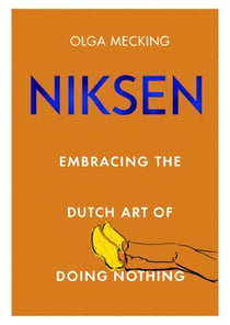 Niksen - Embracing the Dutch Art of Doing Nothing