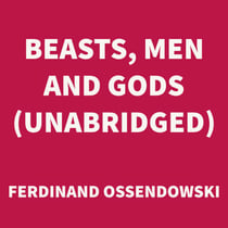 Beasts, Men and Gods (UNABRIDGED)