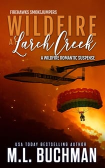Wildfire at Larch Creek: A Wildfire Smokejumper Romantic Suspense - Firehawks Smokejumpers, #2