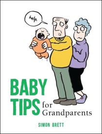 Baby Tips for Grandparents - Cartoons, Humorous Observations and Funny Advice for New and First-Time Grandparents
