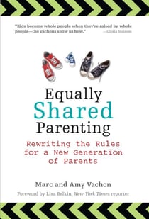 Equally Shared Parenting - Rewriting the Rules for a New Generation of Parents