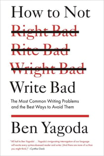 How to Not Write Bad - The Most Common Writing Problems and the Best Ways to Avoid Them