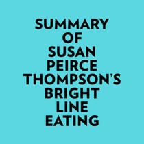 Summary of Susan Peirce Thompson's Bright Line Eating