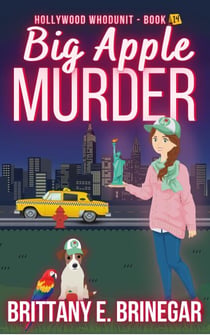 Big Apple Murder: A New York City Cozy Mystery - Hollywood Whodunit, #14