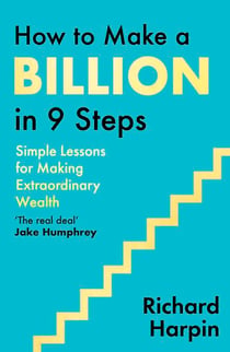 How to Make a Billion in Nine Steps - INSTANT SUNDAY TIMES BESTSELLER