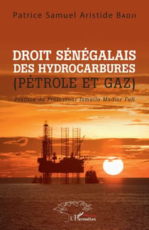 Droit sénégalais des hydrocarbures - (Pétrole et gaz)