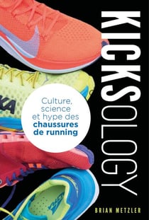 Kicksology - Culture, science et hype des chaussures de running