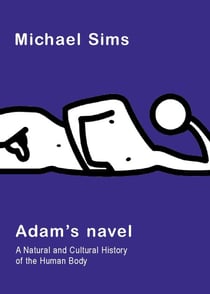 Adam's Navel - A Natural and Cultural History of the Human Body