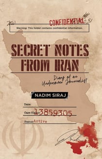 Secret Notes From Iran - Diary Of An Undercover Journalist
