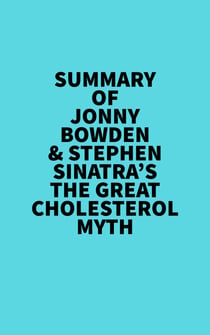 Summary of Jonny Bowden & Stephen Sinatra's The Great Cholesterol Myth