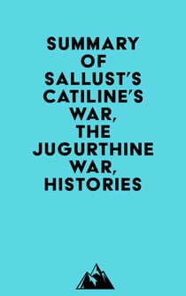 Summary of Sallust's Catiline's War, The Jugurthine War, Histories