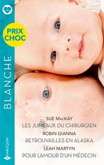Les jumeaux du chirurgien - Retrouvailles en Alaska - Pour l'amour d'un médecin