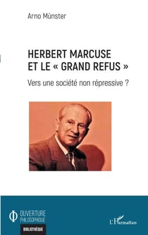 Herbert Marcuse et le "Grand Refus" - Vers une société non répressive ?