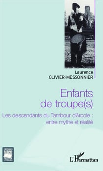 Enfants de troupe(s) - Les descendants du Tambour d'Arcole : entre mythe et réalité